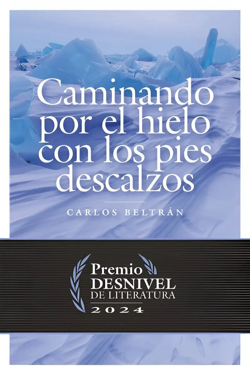 CAMINANDO POR EL HIELO CON LOS PIES DESCALZOS - CARLOS BELTRÁN - EDICIONES DESNIVEL - Ultimate Gains
