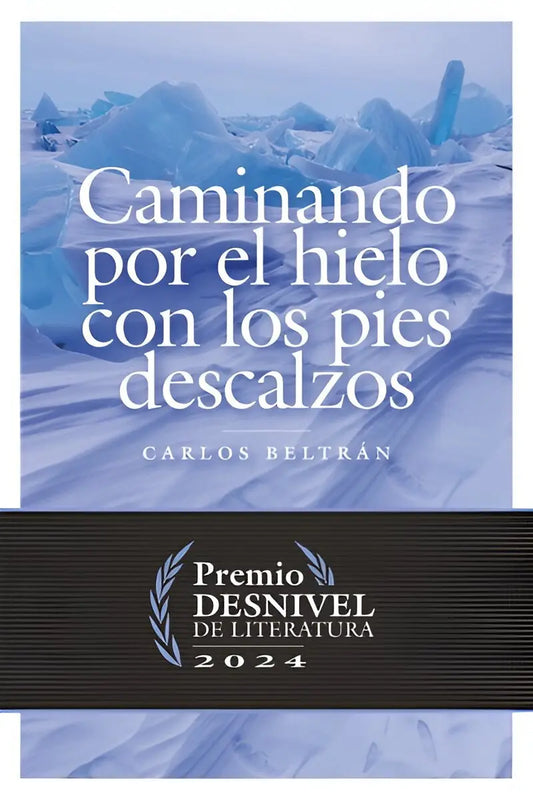 CAMINANDO POR EL HIELO CON LOS PIES DESCALZOS - CARLOS BELTRÁN - EDICIONES DESNIVEL - Ultimate Gains