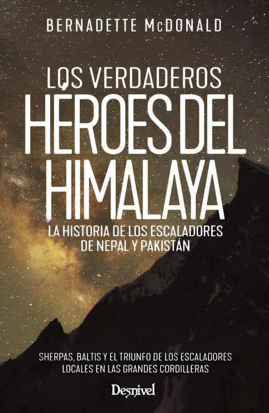LOS VERDADEROS HÉROES DEL HIMALAYA - BERNADETTE MCDONALD - EDICIONES DESNIVEL - Ultimate Gains