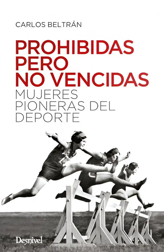 PROHIBIDAS PERO NO VENCIDAS - CARLOS BELTRÁN - EDICIONES DESNIVEL - Ultimate Gains
